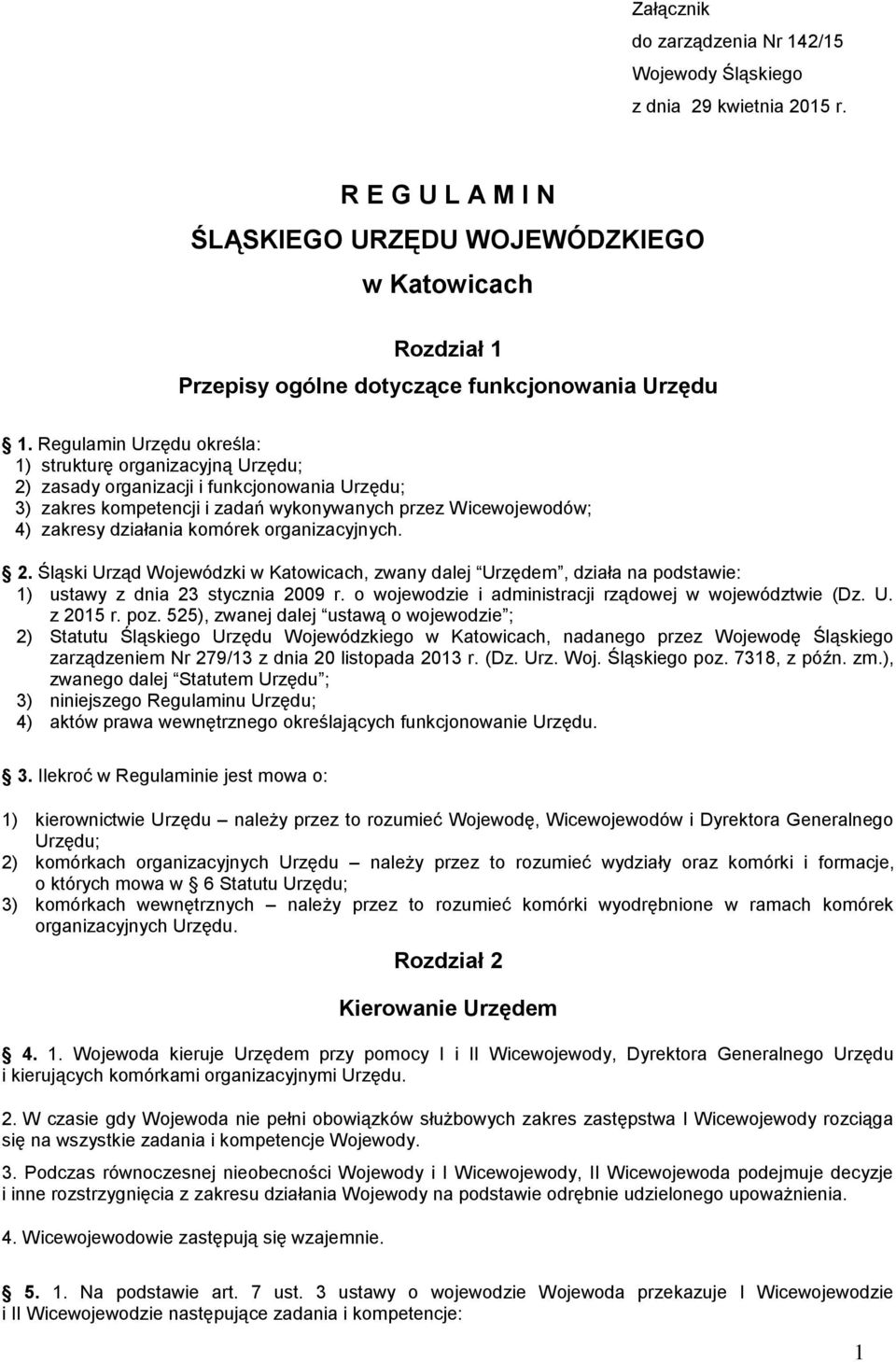 Regulamin Urzędu określa: 1) strukturę organizacyjną Urzędu; 2) zasady organizacji i funkcjonowania Urzędu; 3) zakres kompetencji i zadań wykonywanych przez Wicewojewodów; 4) zakresy działania