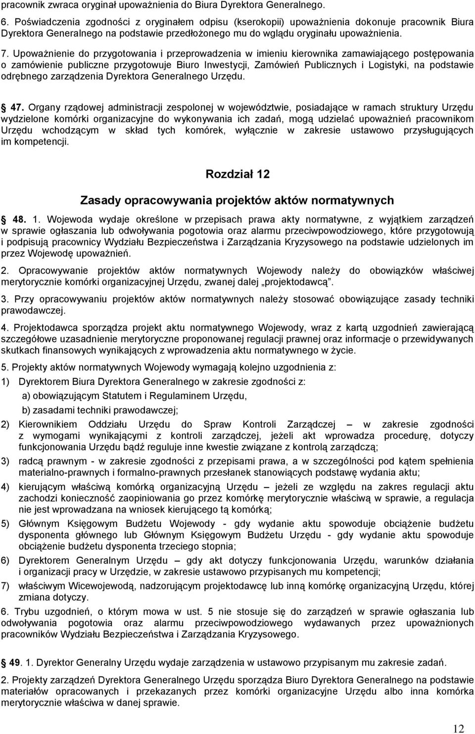 Upoważnienie do przygotowania i przeprowadzenia w imieniu kierownika zamawiającego postępowania o zamówienie publiczne przygotowuje Biuro Inwestycji, Zamówień Publicznych i Logistyki, na podstawie