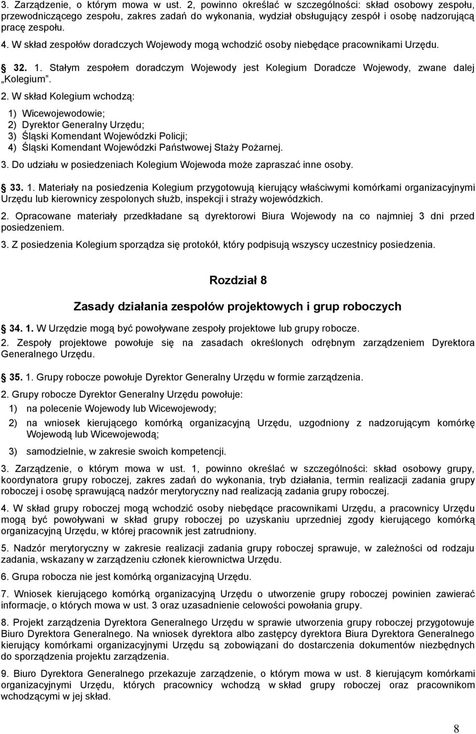 W skład zespołów doradczych Wojewody mogą wchodzić osoby niebędące pracownikami Urzędu. 32. 1. Stałym zespołem doradczym Wojewody jest Kolegium Doradcze Wojewody, zwane dalej Kolegium. 2.