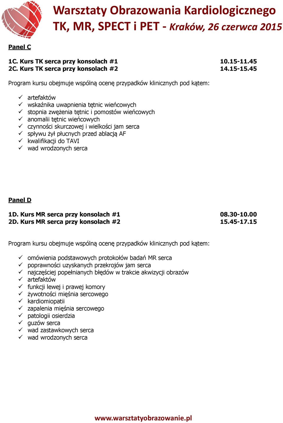 AF kwalifikacji do TAVI wad wrodzonych serca Panel D 1D. Kurs MR serca przy konsolach #1 08.30-10.00 2D. Kurs MR serca przy konsolach #2 15.45-17.