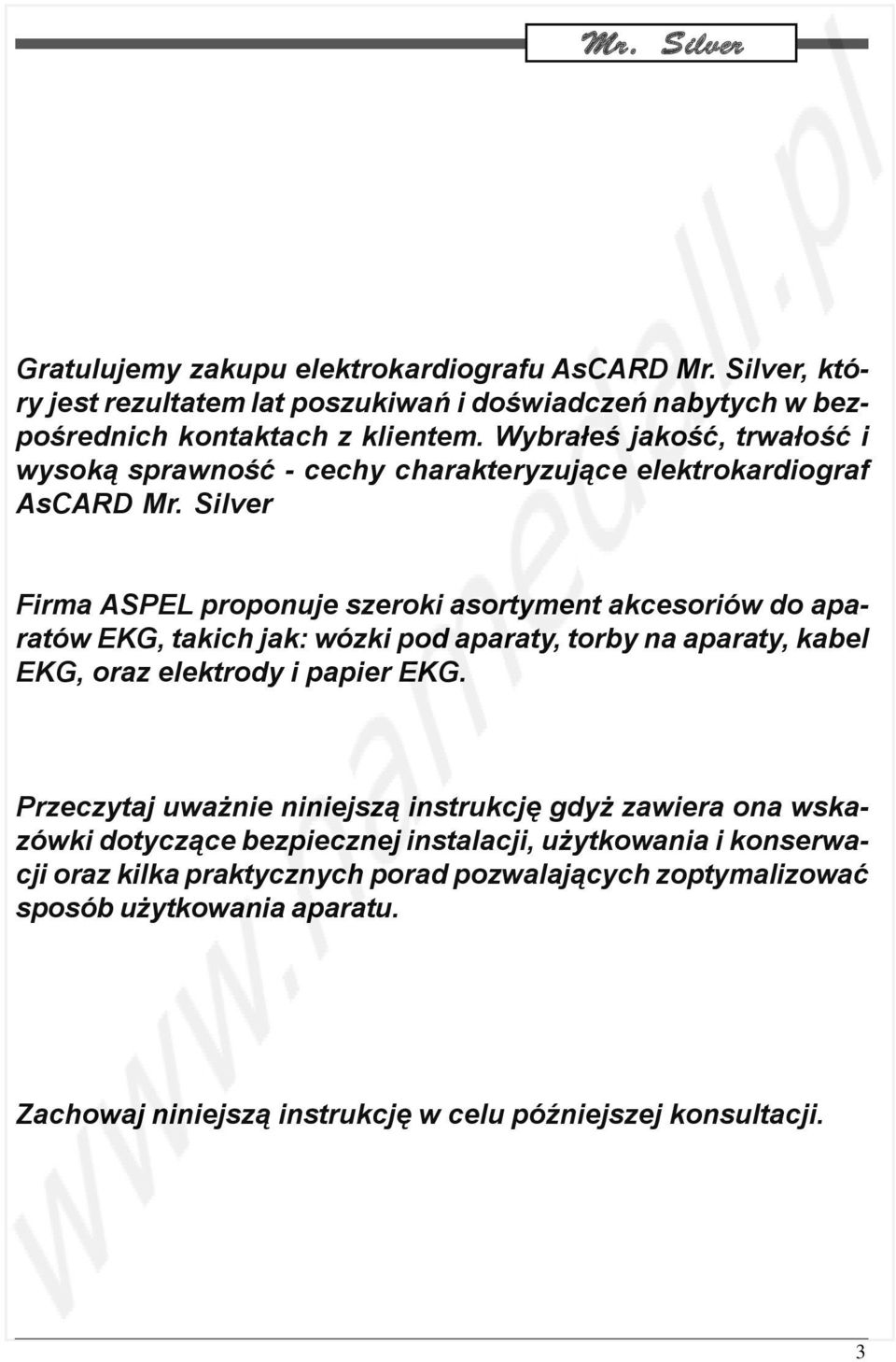 Silver Firma ASPEL proponuje szeroki asortyment akcesoriów do aparatów EKG, takich jak: wózki pod aparaty, torby na aparaty, kabel EKG, oraz elektrody i papier EKG.