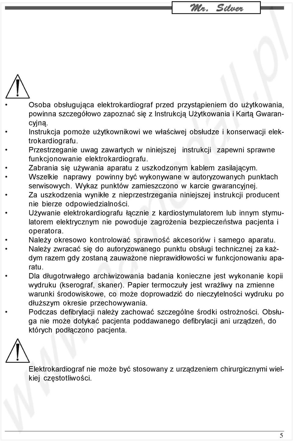 Zabrania się używania aparatu z uszkodzonym kablem zasilającym. Wszelkie naprawy powinny być wykonywane w autoryzowanych punktach serwisowych. Wykaz punktów zamieszczono w karcie gwarancyjnej.
