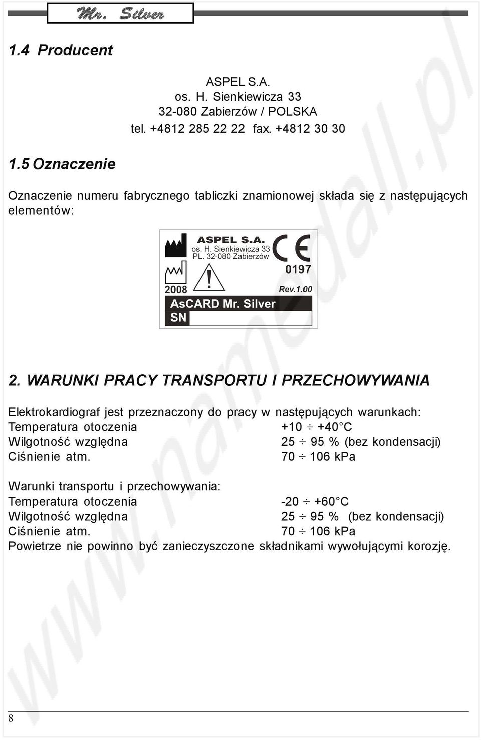 WARUNKI PRACY TRANSPORTU I PRZECHOWYWANIA Elektrokardiograf jest przeznaczony do pracy w następujących warunkach: Temperatura otoczenia +10 +40 C Wilgotność względna