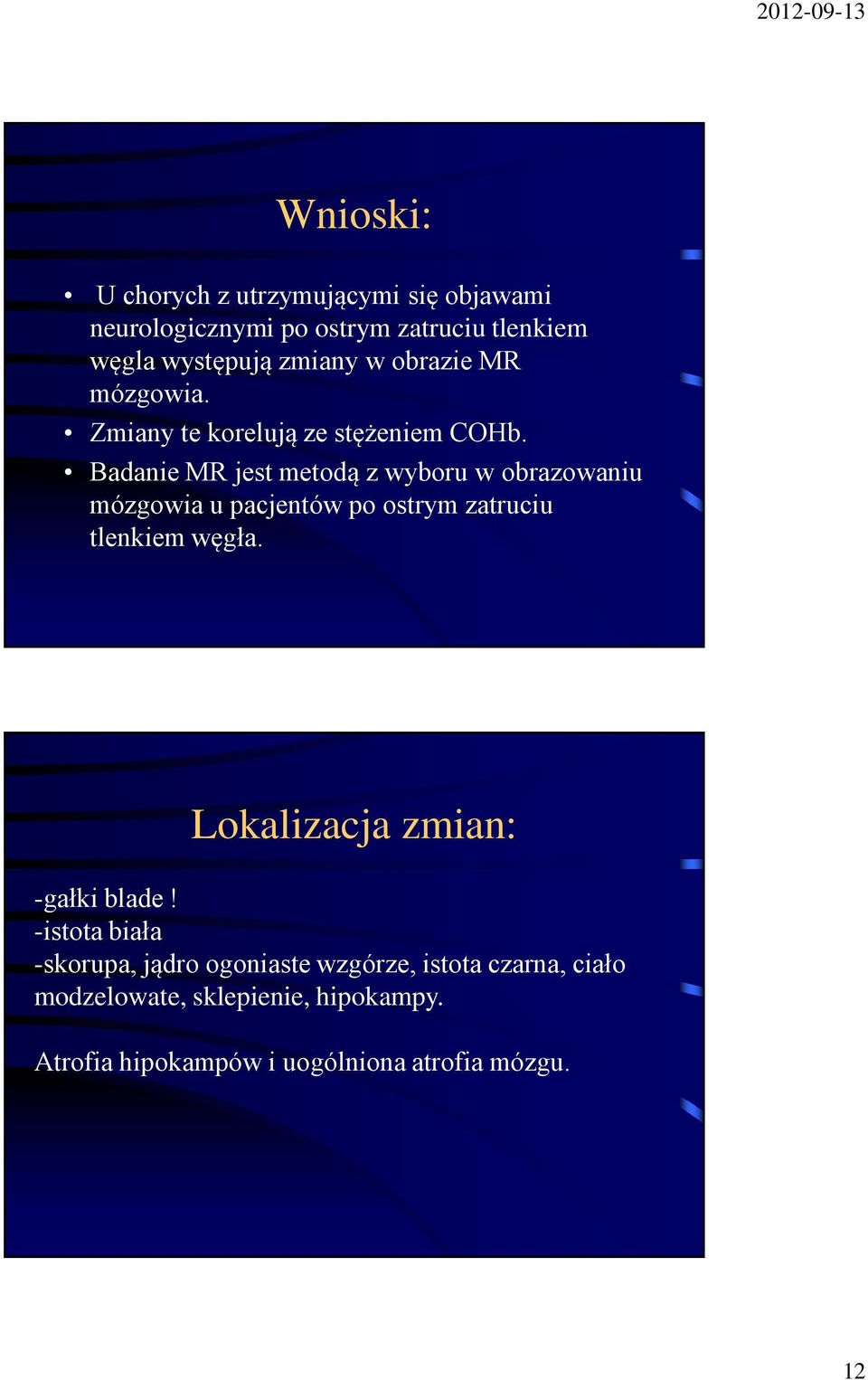 Badanie MR jest metodą z wyboru w obrazowaniu mózgowia u pacjentów po ostrym zatruciu tlenkiem węgła.