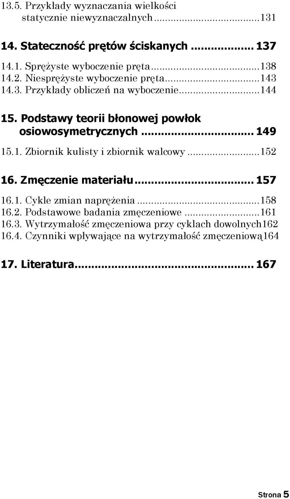 Podstawy teorii błonowej powłok osiowosymetrycznych... 49 5.. Zbiornik kuisty i zbiornik wacowy...5 6. Zmęczenie materiału... 57 6.