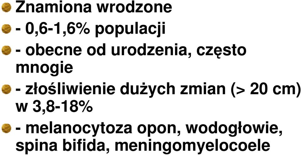 złośliwienie duŝych zmian (> 20 cm) w 3,8-18%