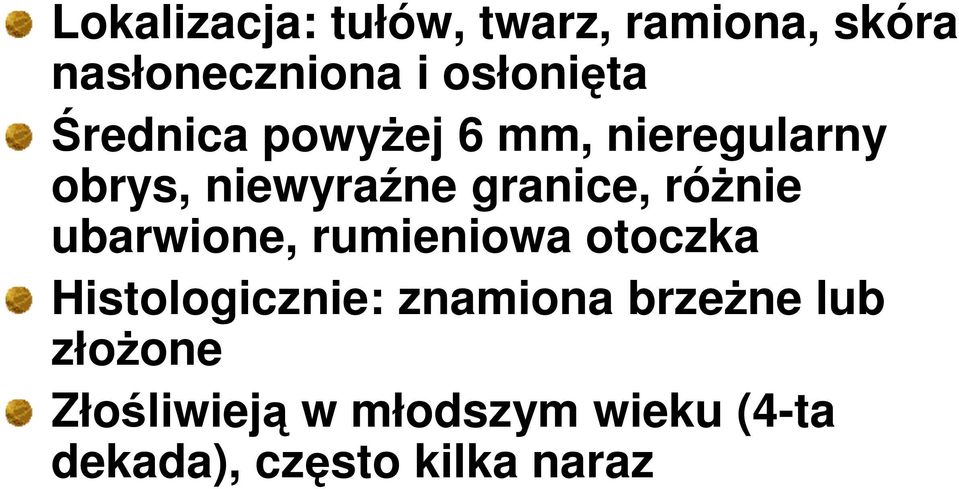 róŝnie ubarwione, rumieniowa otoczka Histologicznie: znamiona