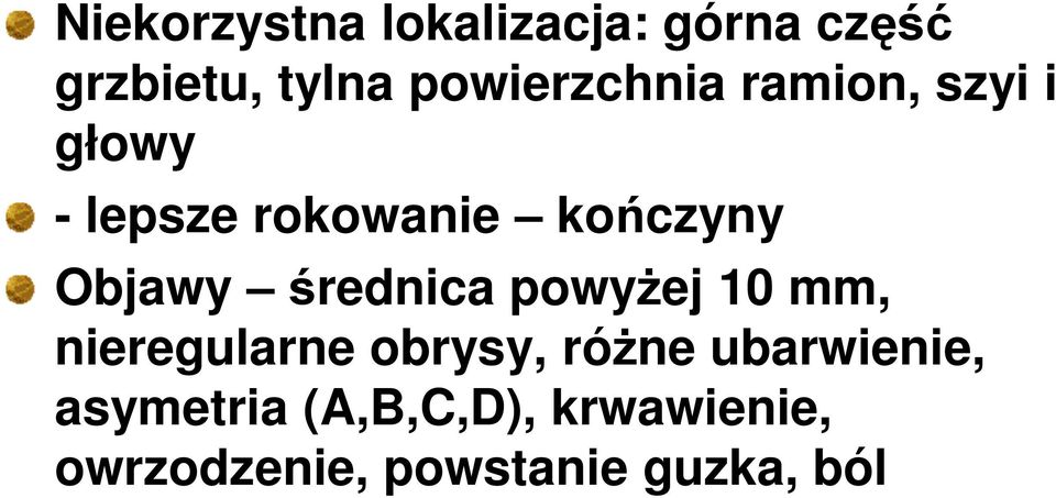 Objawy średnica powyŝej 10 mm, nieregularne obrysy, róŝne