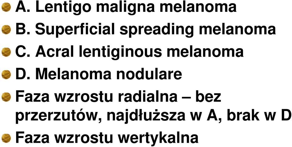 Acral lentiginous melanoma D.