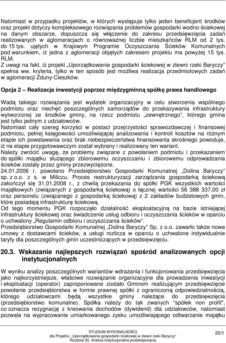 ujętych w Krajowym Programie Oczyszczania Ścieków Komunalnych pod warunkiem, iŝ jedna z aglomeracji objętych zakresem projektu ma powyŝej 15 tys. RLM.