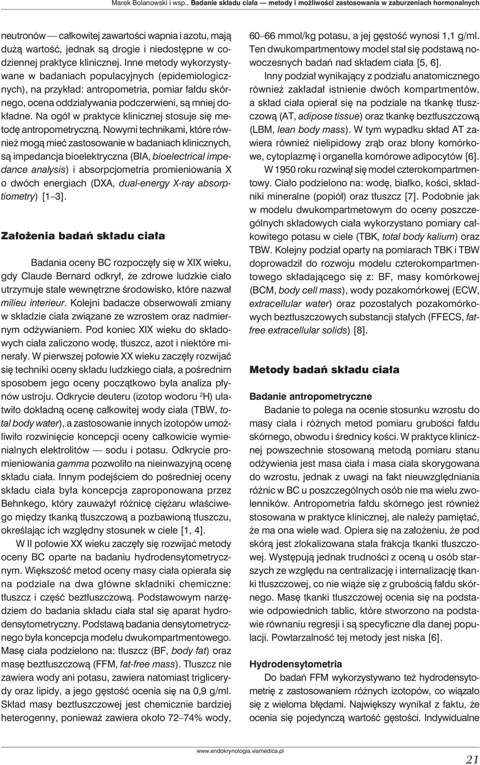 praktyce klinicznej. Inne metody wykorzystywane w badaniach populacyjnych (epidemiologicznych), na przykład: antropometria, pomiar fałdu skórnego, ocena oddziaływania podczerwieni, są mniej dokładne.