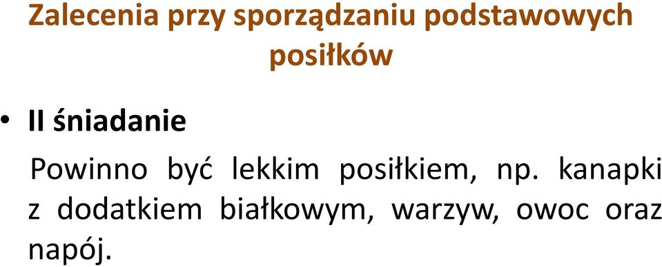 Powinno być lekkim posiłkiem, np.