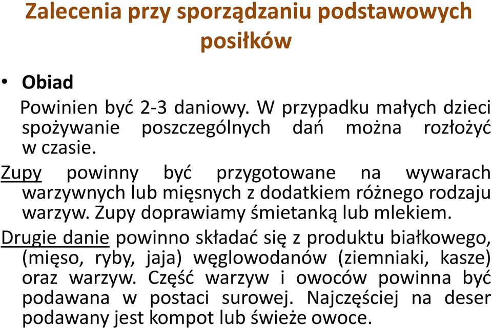 Zupy powinny być przygotowane na wywarach warzywnych lub mięsnych z dodatkiem różnego rodzaju warzyw.