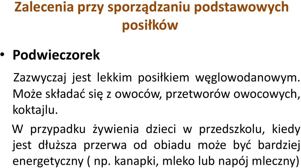 Może składać się z owoców, przetworów owocowych, koktajlu.