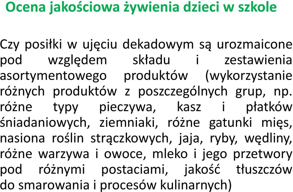 różne typy pieczywa, kasz i płatków śniadaniowych, ziemniaki, różne gatunki mięs, nasiona roślin strączkowych,