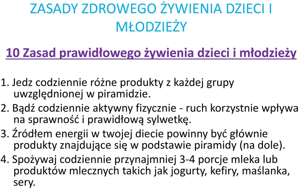 Bądź codziennie aktywny fizycznie - ruch korzystnie wpływa na sprawność i prawidłową sylwetkę. 3.