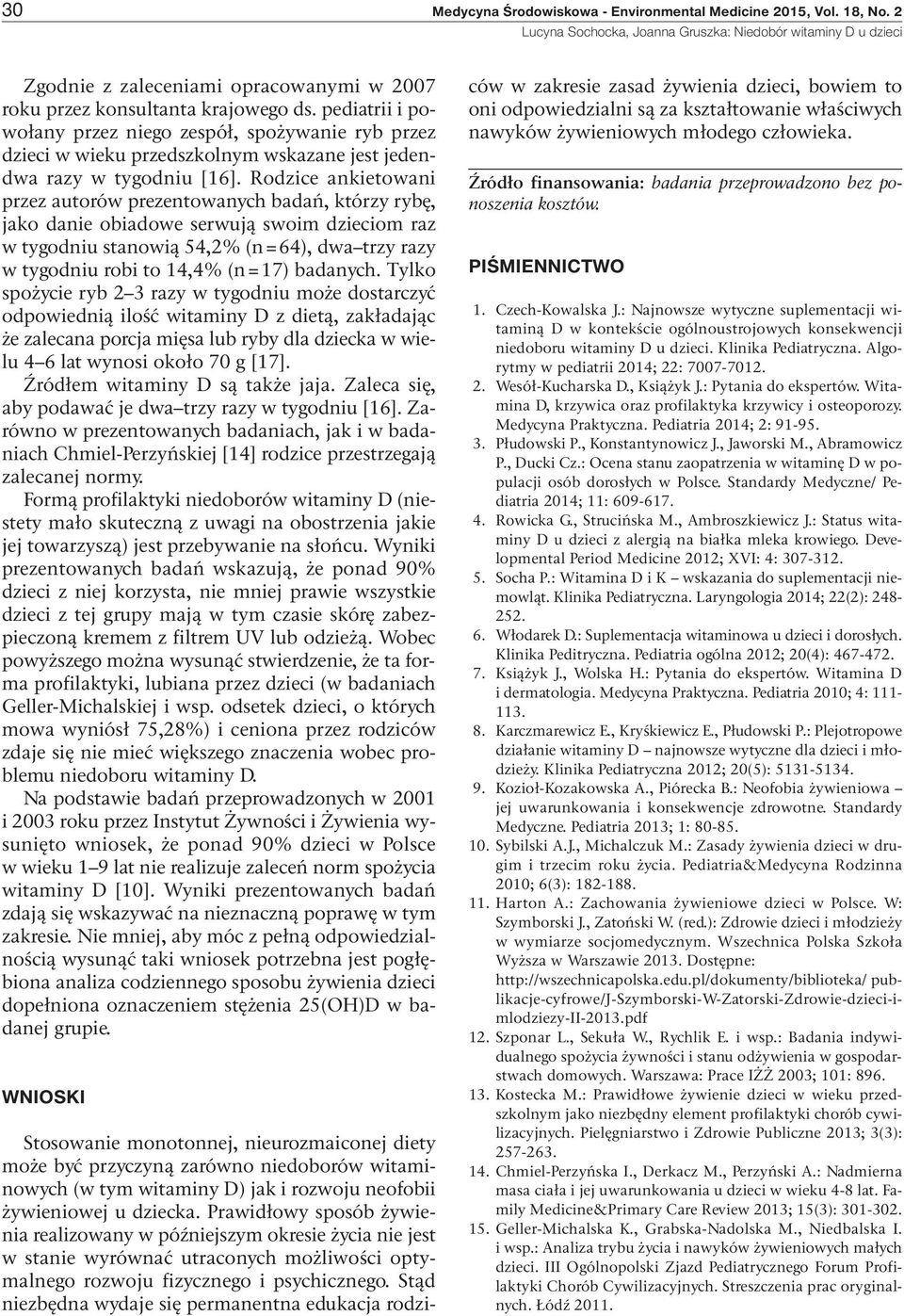 Rodzice ankietowani przez autorów prezentowanych badań, którzy rybę, jako danie obiadowe serwują swoim dzieciom raz w tygodniu stanowią 54,2% (n=64), dwa trzy razy w tygodniu robi to 14,4% (n=17)