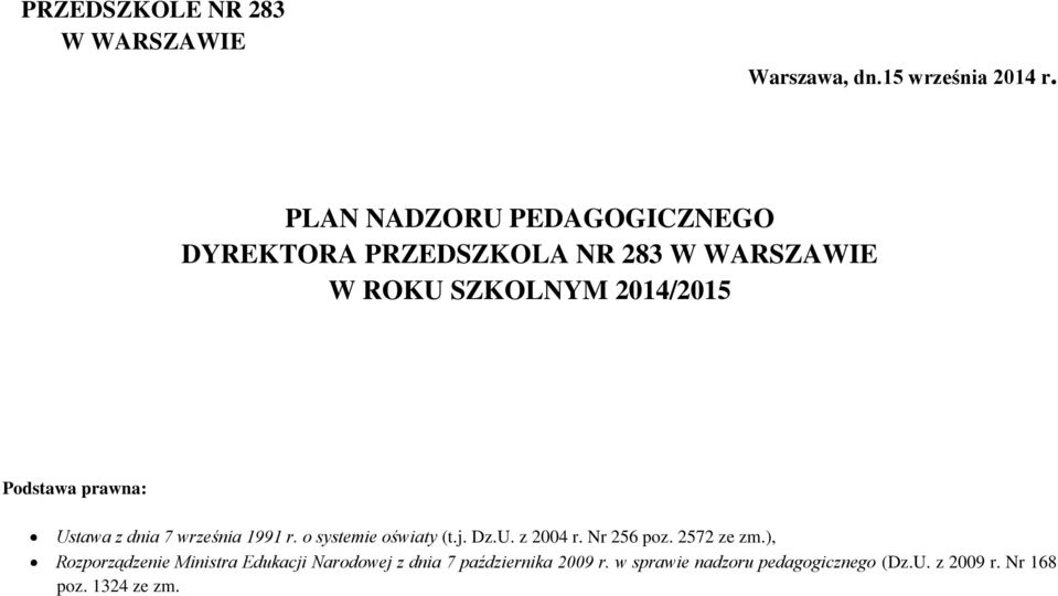 prawna: Ustawa z dnia 7 września 1991 r. o systemie oświaty (t.j. Dz.U. z 2004 r. Nr 256 poz. 2572 ze zm.