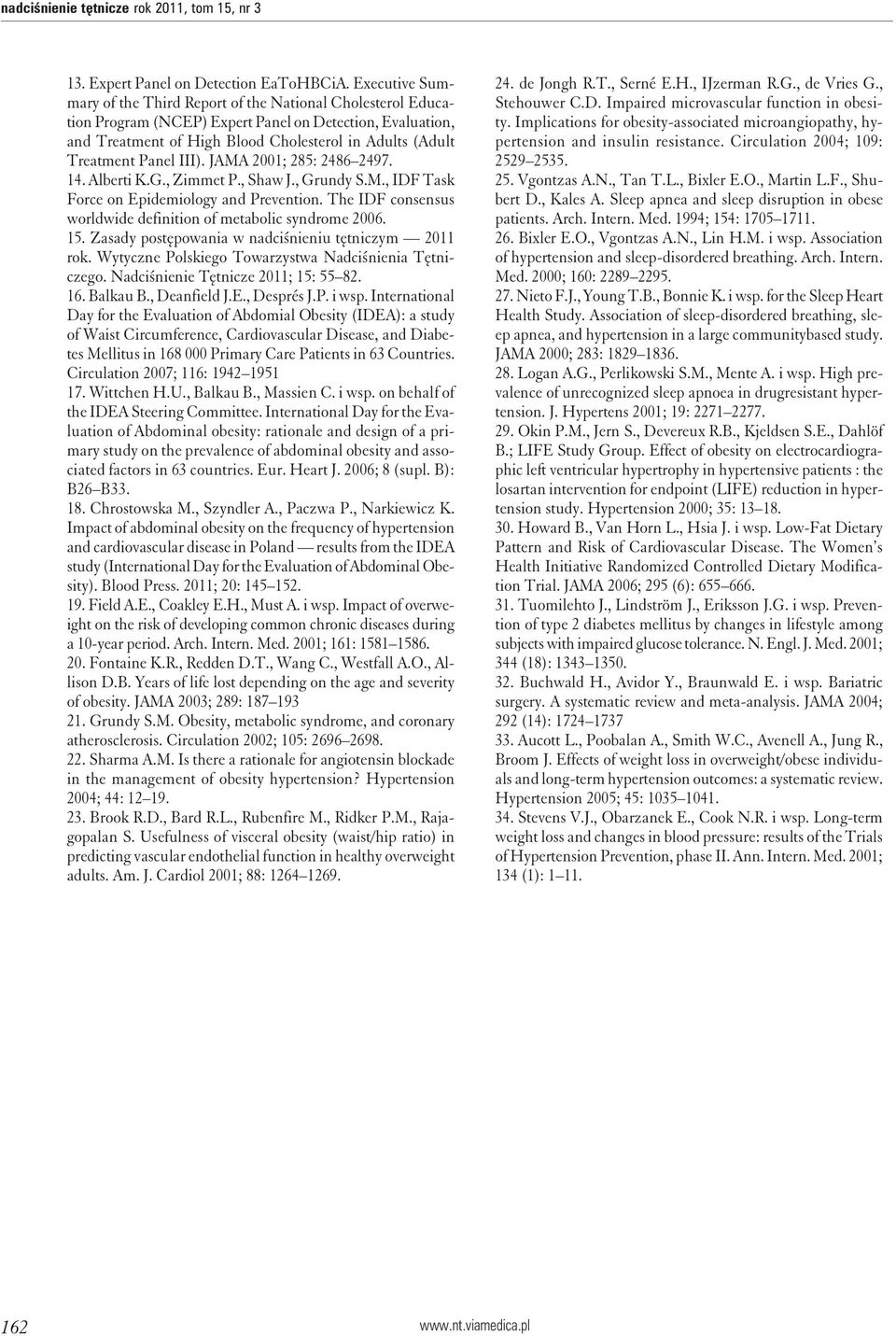 Panel III). JAMA 2001; 285: 2486 2497. 14. Alberti K.G., Zimmet P., Shaw J., Grundy S.M., IDF Task Force on Epidemiology and Prevention.