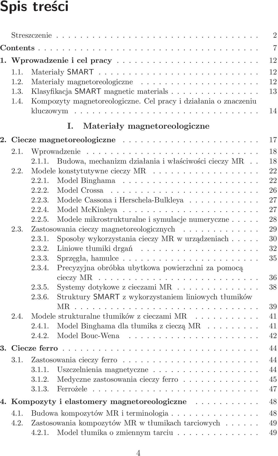 . 18 2.2. ModelekonstytutywnecieczyMR... 22 2.2.1. ModelBinghama... 22 2.2.2. ModelCrossa... 26 2.2.3. ModeleCassonaiHerschela-Bulkleya... 27 2.2.4. ModelMcKinleya... 27 2.2.5.
