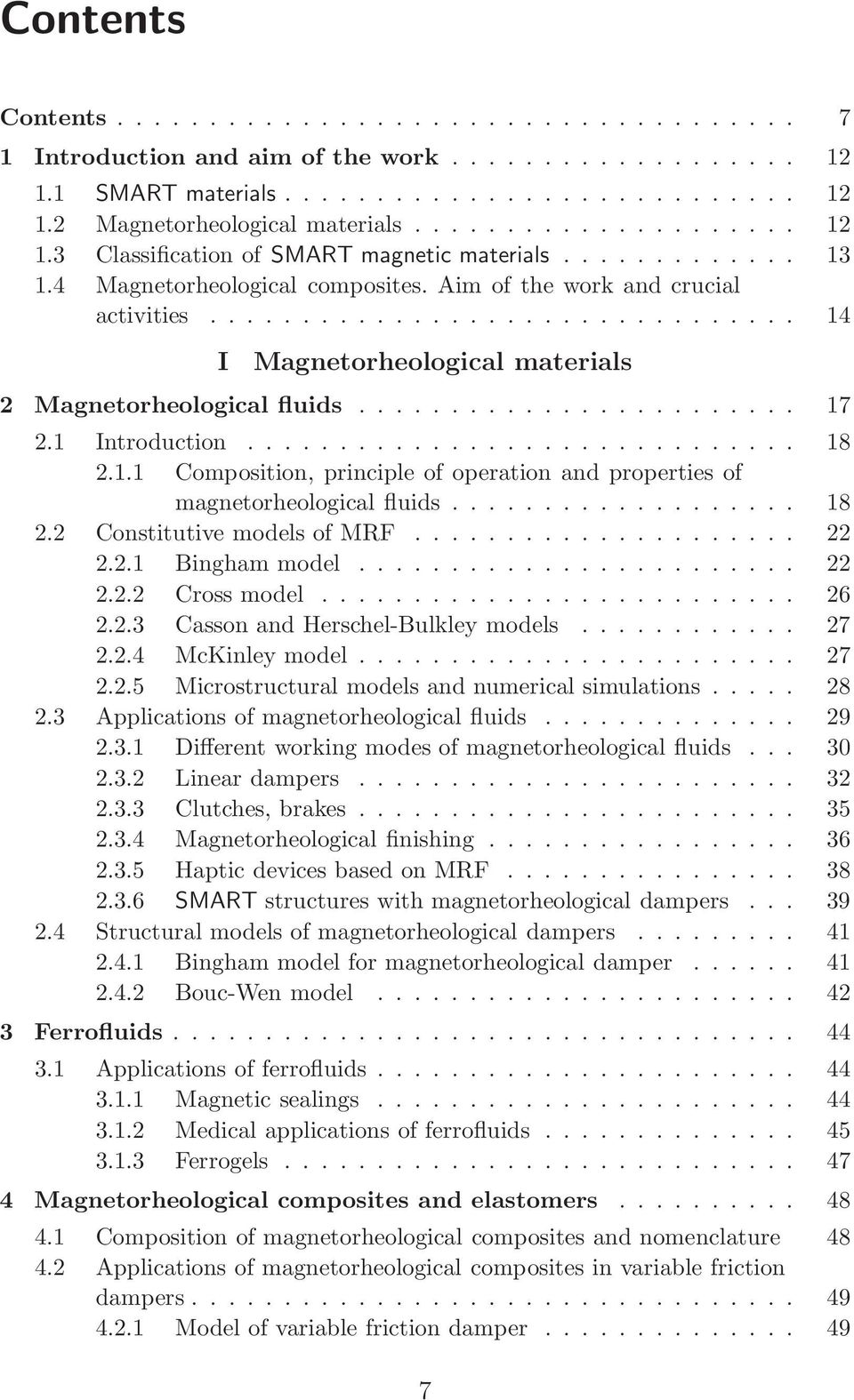 .. 18 2.2 ConstitutivemodelsofMRF... 22 2.2.1 Binghammodel... 22 2.2.2 Crossmodel... 26 2.2.3 CassonandHerschel-Bulkleymodels... 27 2.2.4 McKinleymodel... 27 2.2.5 Microstructural models and numerical simulations.