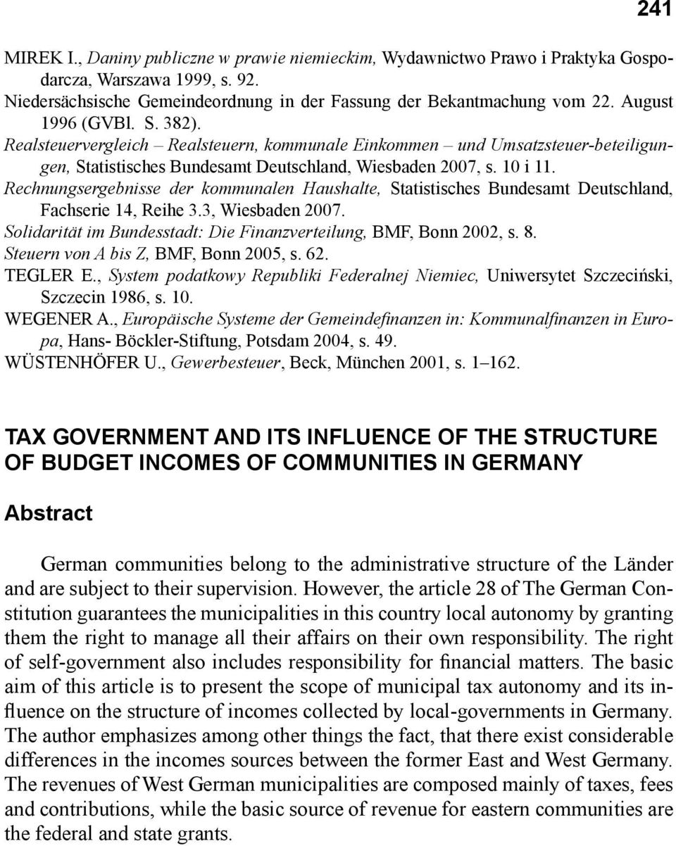 Rechnungsergebnisse der kommunalen Haushalte, Statistisches Bundesamt Deutschland, Fachserie 14, Reihe 3.3, Wiesbaden 2007. Solidarität im Bundesstadt: Die Finanzverteilung, BMF, Bonn 2002, s. 8.
