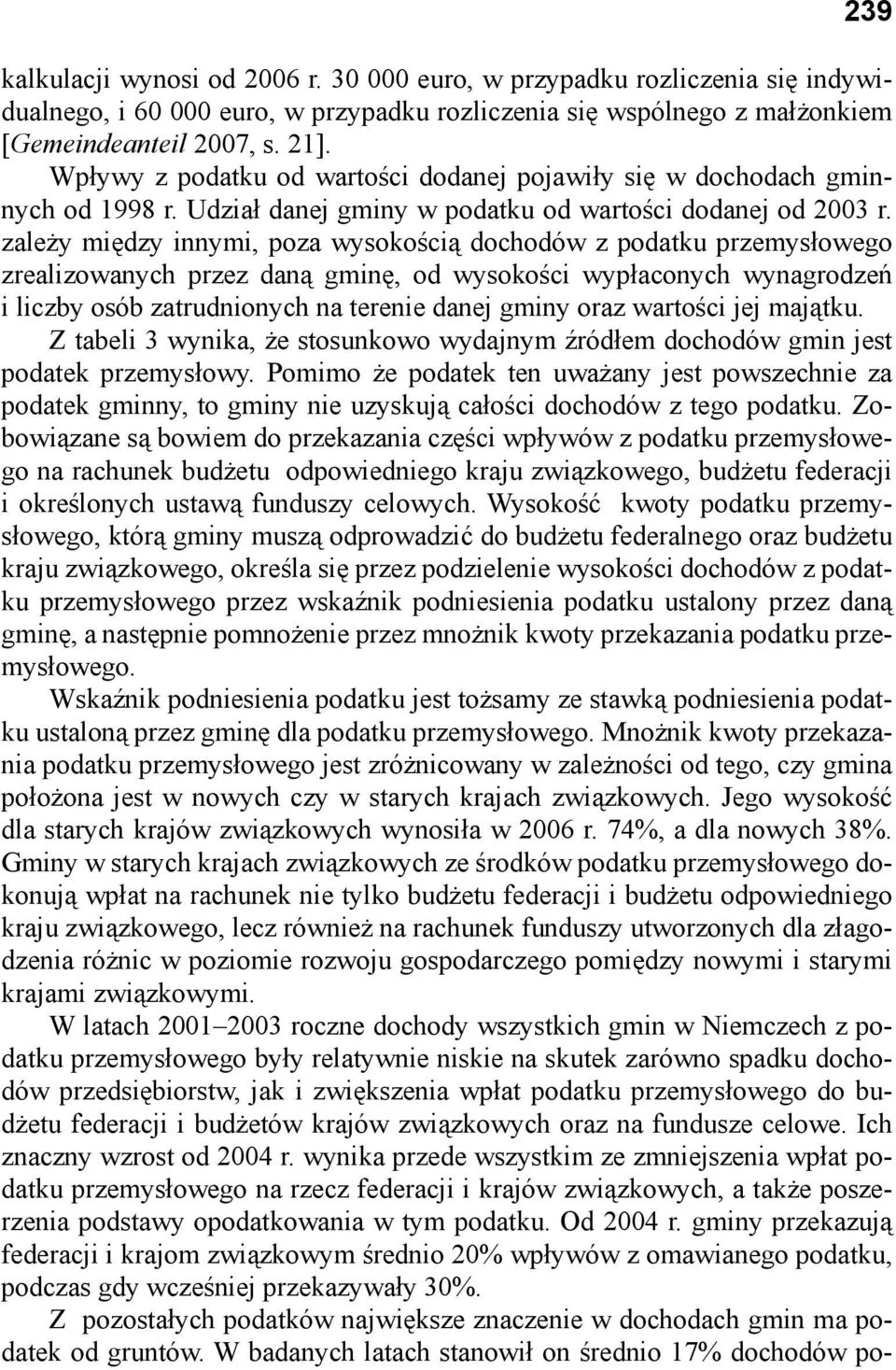 zależy między innymi, poza wysokością dochodów z podatku przemysłowego zrealizowanych przez daną gminę, od wysokości wypłaconych wynagrodzeń i liczby osób zatrudnionych na terenie danej gminy oraz