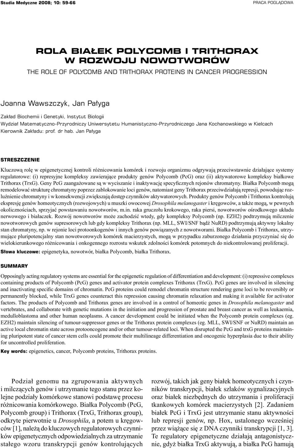 Jan Pałyga STRESZCZENIE Kluczową rolę w epigenetycznej kontroli różnicowania komórek i rozwoju organizmu odgrywają przeciwstawnie działające systemy regulatorowe: (i) represyjne kompleksy zawierające