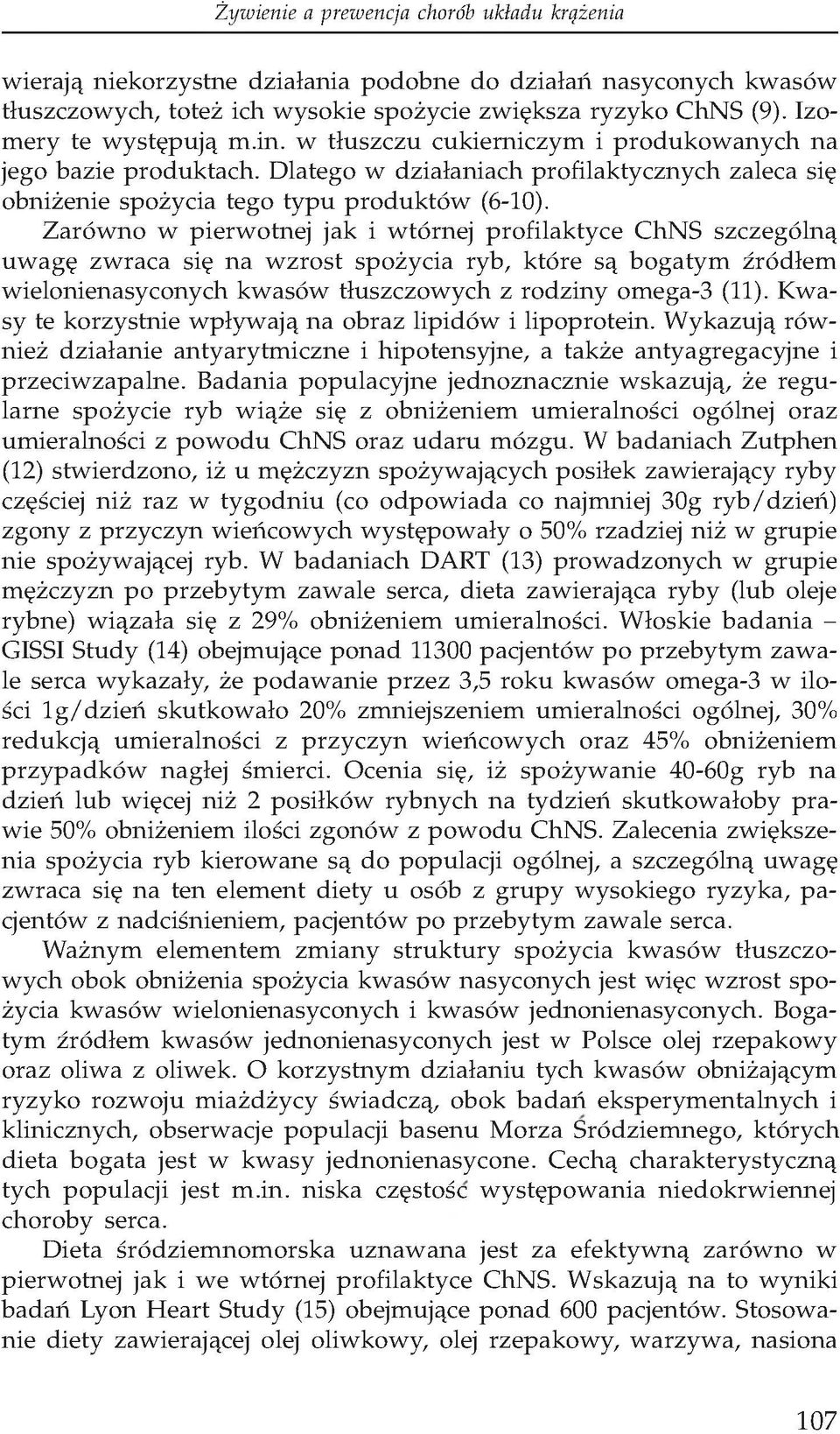 Zarówno w pierwotnej jak i wtórnej profilaktyce ChNS szczególną uwagę zwraca się na wzrost spożycia ryb, które są bogatym źródłem wielonienasyconych kwasów tłuszczowych z rodziny omega-3 (11).