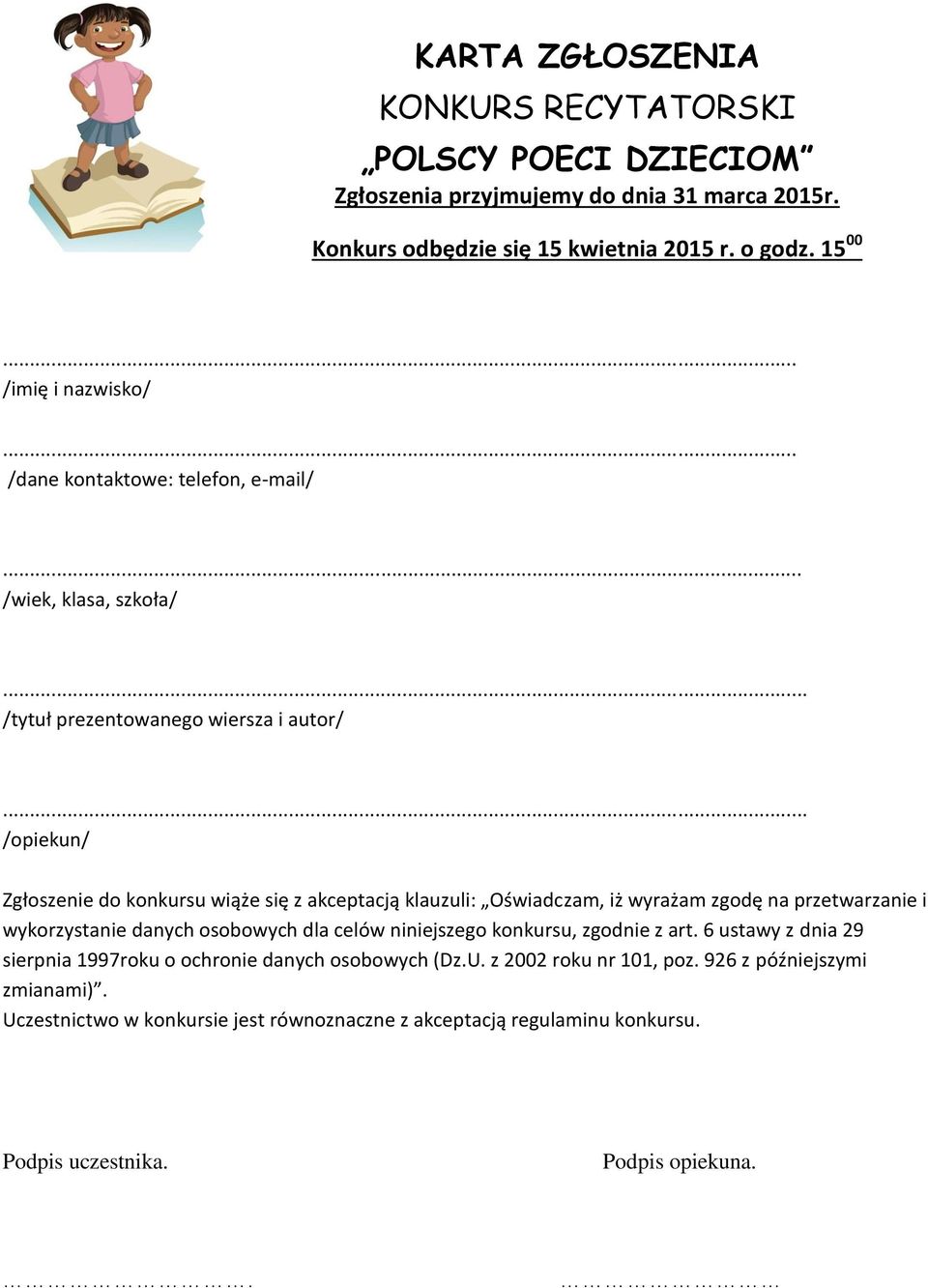 . /opiekun/ Zgłoszenie do konkursu wiąże się z akceptacją klauzuli: Oświadczam, iż wyrażam zgodę na przetwarzanie i wykorzystanie danych osobowych