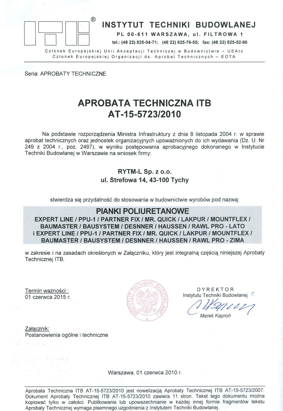 Aprobat Technicznych - EOTA Seria: APROBATY TECHNICZNE APROBATA TECHNICZNA ITB AT-15-5723/2010 Na podstawie rozporządzenia Ministra Infrastruktury z dnia 8 listopada 2004 r.