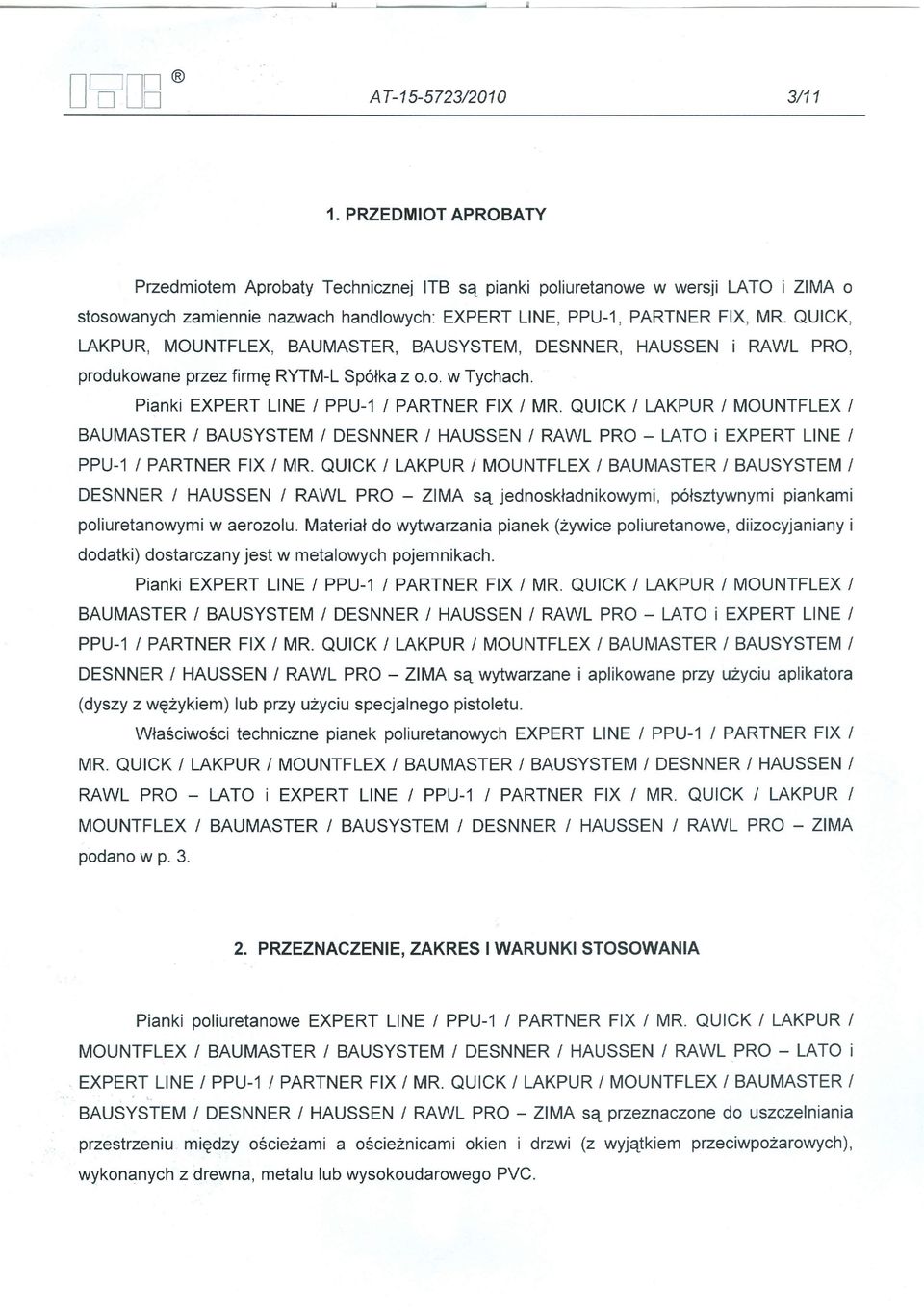 QUICK, LAKPUR, MOUNTFLEX, BAUMASTER, BAUSYSTEM, DESNNER, HAUSSEN i RAWL PRO, produkowane przez firmę RYTM-L Spółka z 0.0. w Tychach. Pianki EXPERT LlNE I PPU-1 I PARTNER FIX I MR.