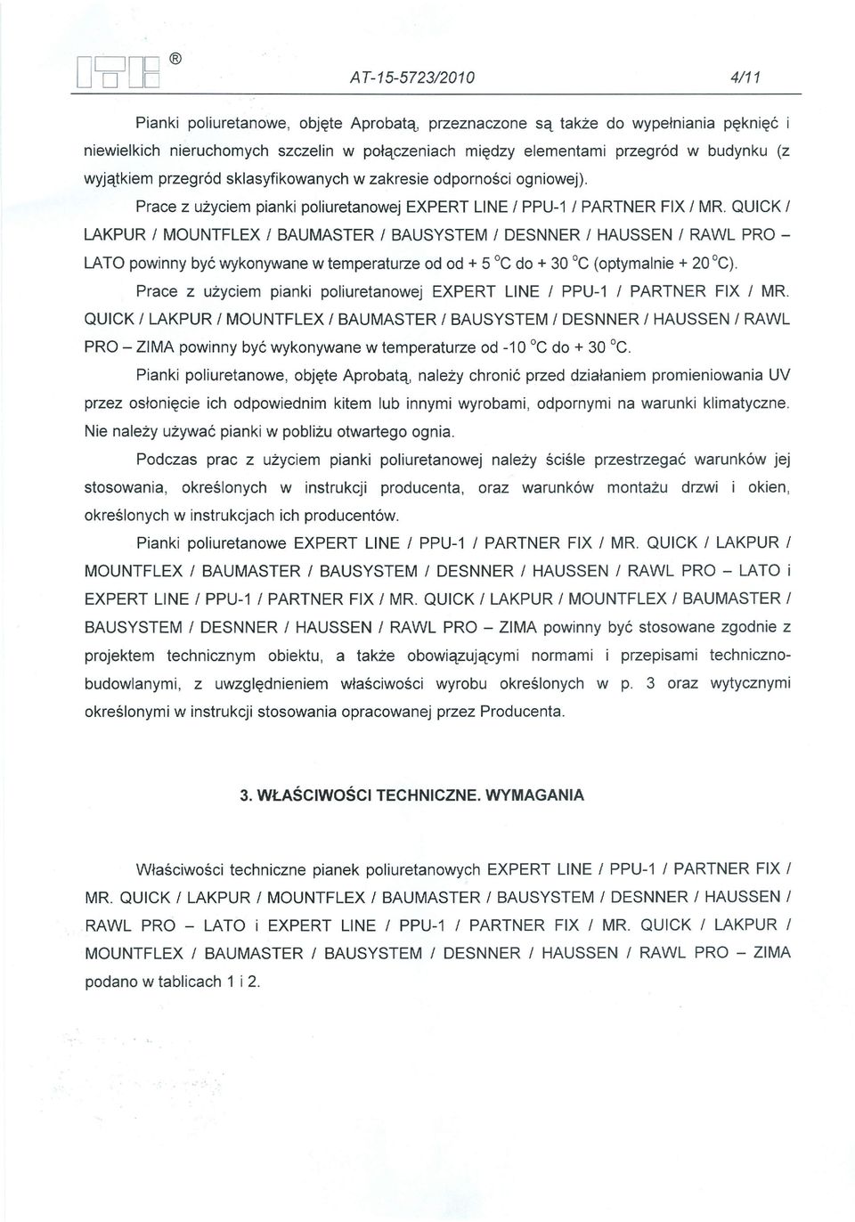 QUICK / LAKPUR / MOUNTFLEX / BAUMASTER / BAUSYSTEM / OESNNER / HAUSSEN / RAWL PRO - LATO powinny być wykonywane w temperaturze od od + 5 Oc do + 30 Oc (optymalnie + 20 oc).