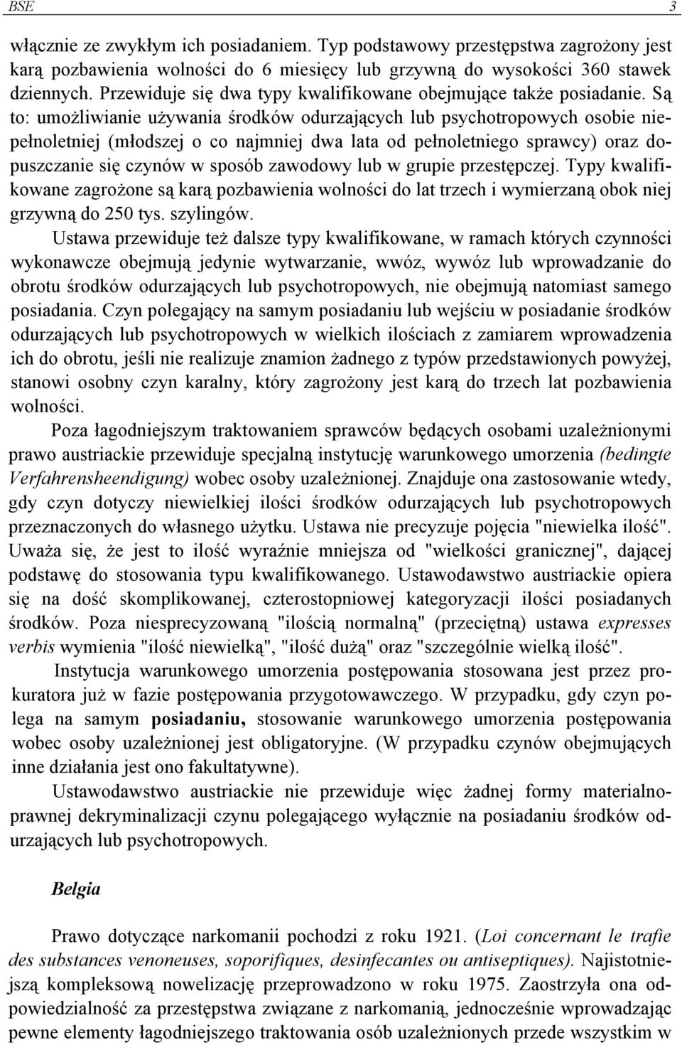 Są to: umożliwianie używania środków odurzających lub psychotropowych osobie niepełnoletniej (młodszej o co najmniej dwa lata od pełnoletniego sprawcy) oraz dopuszczanie się czynów w sposób zawodowy