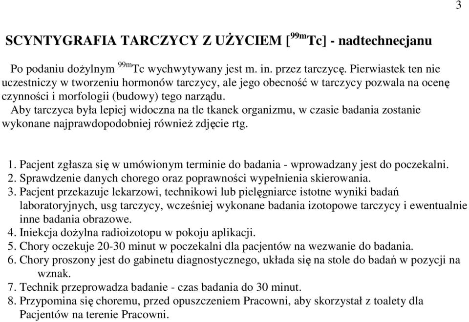 Aby tarczyca była lepiej widoczna na tle tkanek organizmu, w czasie badania zostanie wykonane najprawdopodobniej równieŝ zdjęcie rtg. 3.