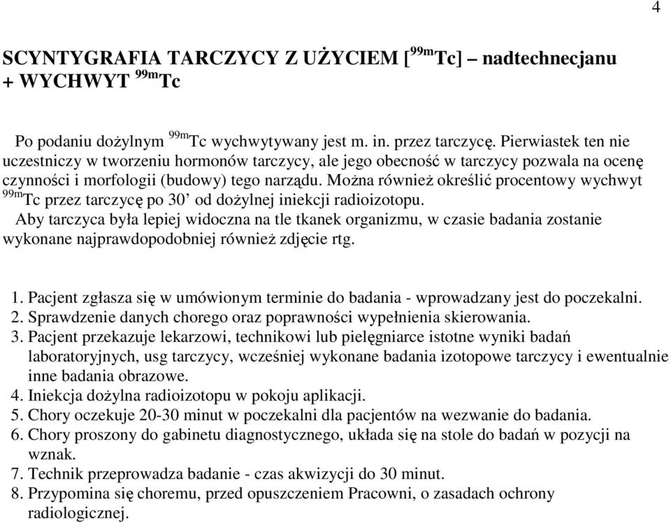 MoŜna równieŝ określić procentowy wychwyt 99m Tc przez tarczycę po 30 od doŝylnej iniekcji radioizotopu.