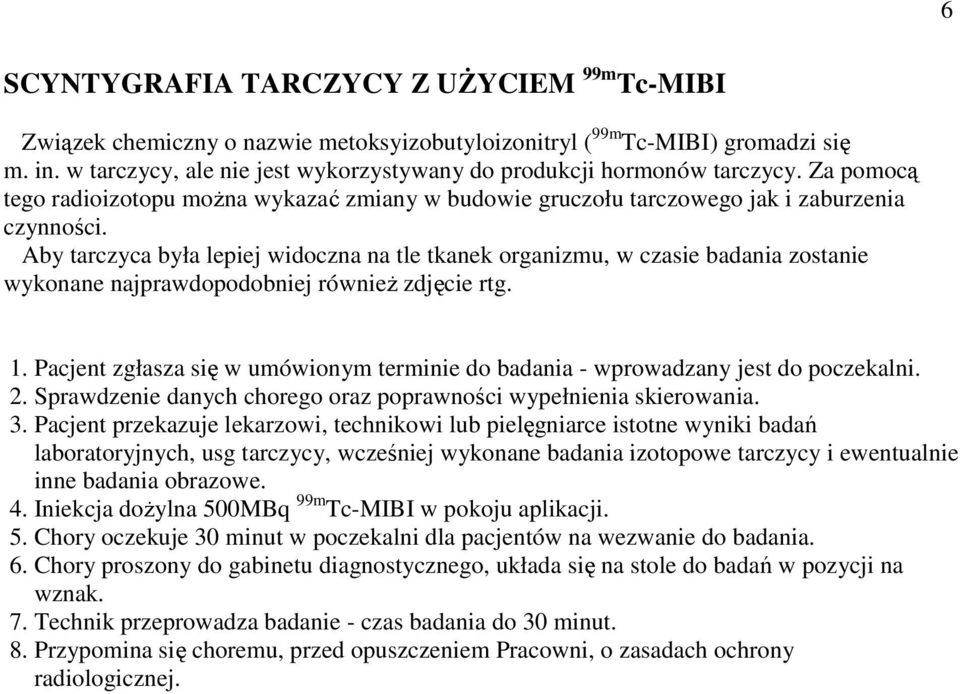 Aby tarczyca była lepiej widoczna na tle tkanek organizmu, w czasie badania zostanie wykonane najprawdopodobniej równieŝ zdjęcie rtg. 3.