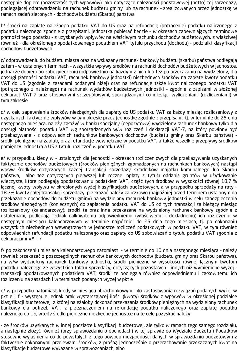 z przepisami, jednostka pobierać będzie w okresach zapewniających terminowe płatności tego podatku - z uzyskanych wpływów na właściwym rachunku dochodów budżetowych, z właściwej również - dla