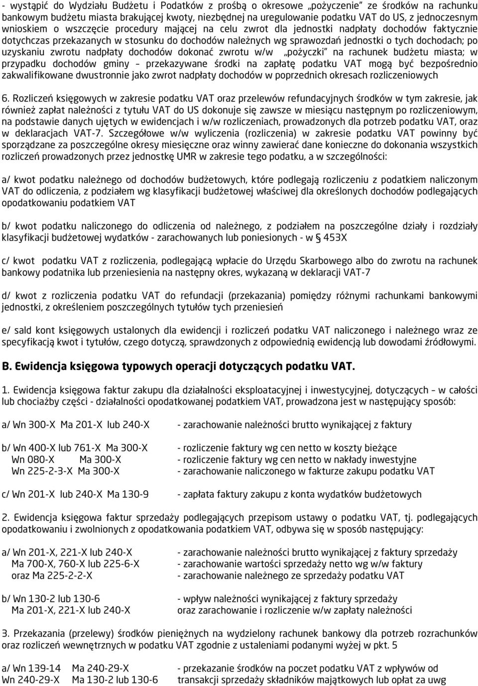 uzyskaniu zwrotu nadpłaty dochodów dokonać zwrotu w/w pożyczki na rachunek budżetu miasta; w przypadku dochodów gminy przekazywane środki na zapłatę podatku VAT mogą być bezpośrednio zakwalifikowane