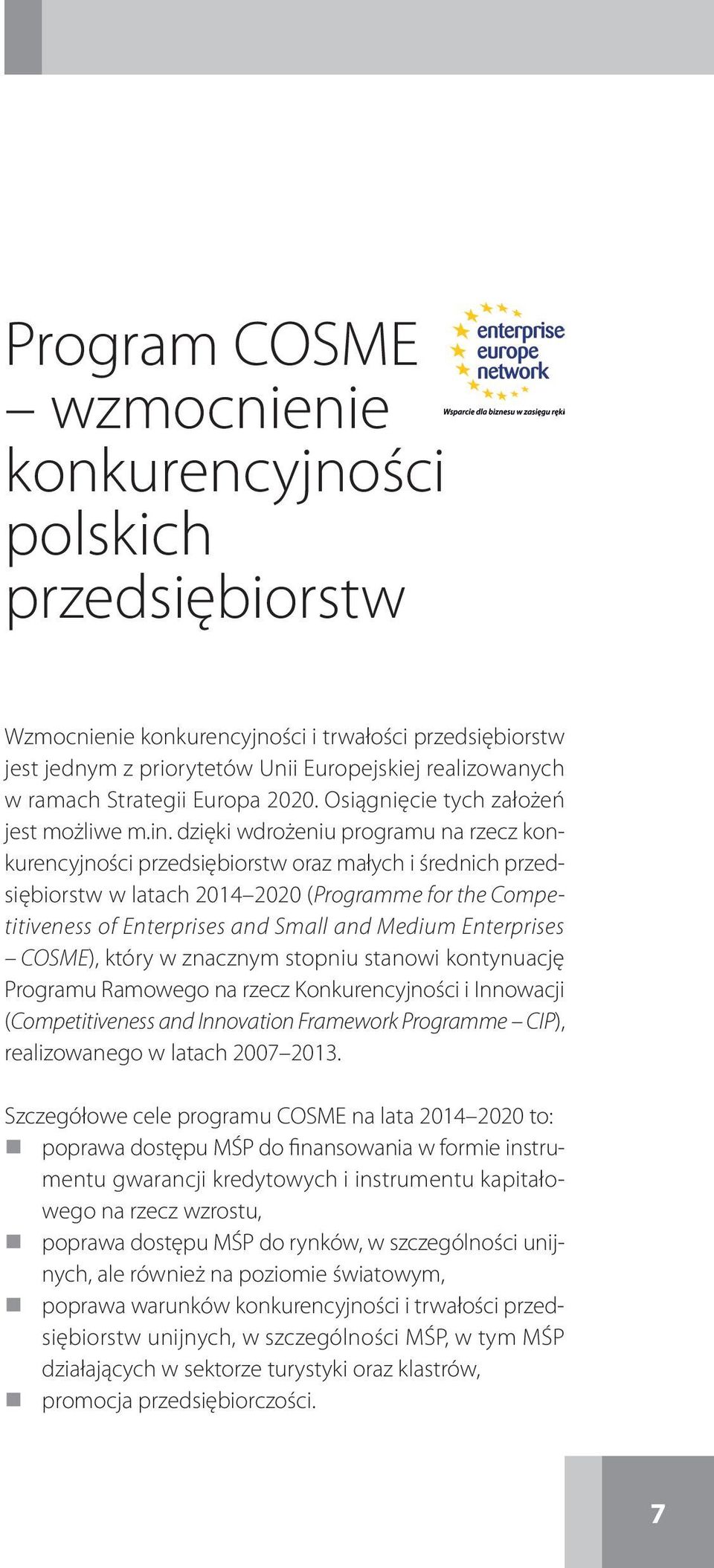 dzięki wdrożeniu programu na rzecz konkurencyjności przedsiębiorstw oraz małych i średnich przedsiębiorstw w latach 2014 2020 (Programme for the Competitiveness of Enterprises and Small and Medium