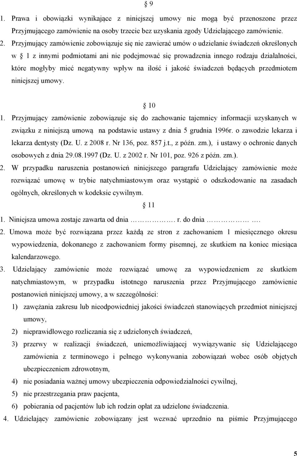 negatywny wpływ na ilość i jakość świadczeń będących przedmiotem niniejszej umowy. 10 1.