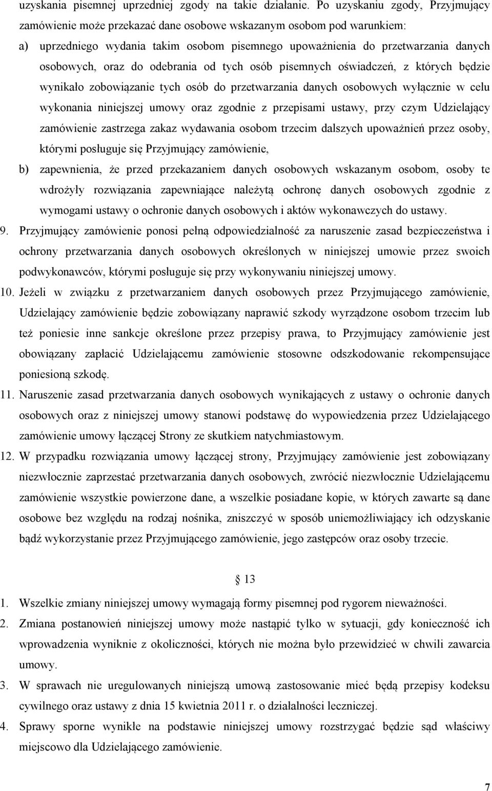oraz do odebrania od tych osób pisemnych oświadczeń, z których będzie wynikało zobowiązanie tych osób do przetwarzania danych osobowych wyłącznie w celu wykonania niniejszej umowy oraz zgodnie z