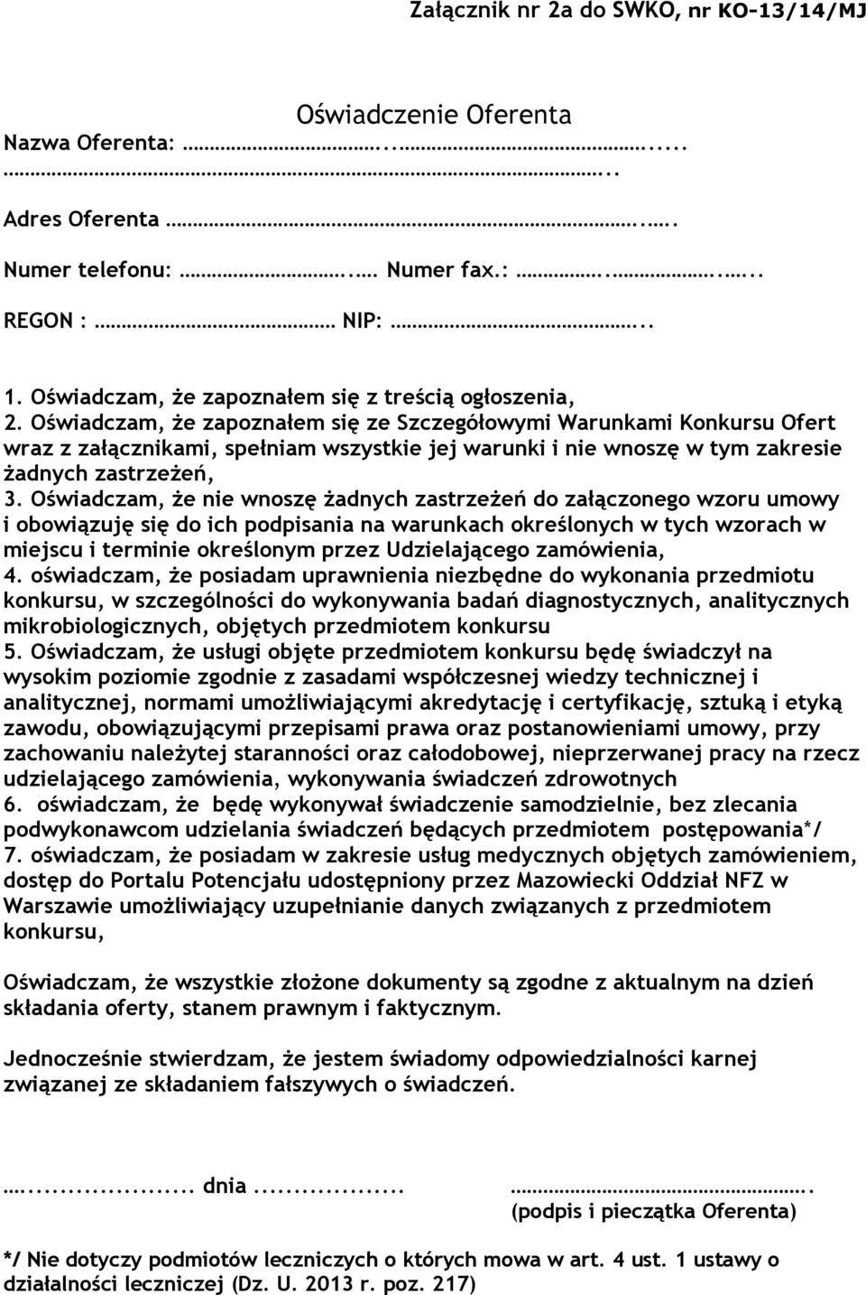 Oświadczam, że zapoznałem się ze Szczegółowymi Warunkami Konkursu Ofert wraz z załącznikami, spełniam wszystkie jej warunki i nie wnoszę w tym zakresie żadnych zastrzeżeń, 3.