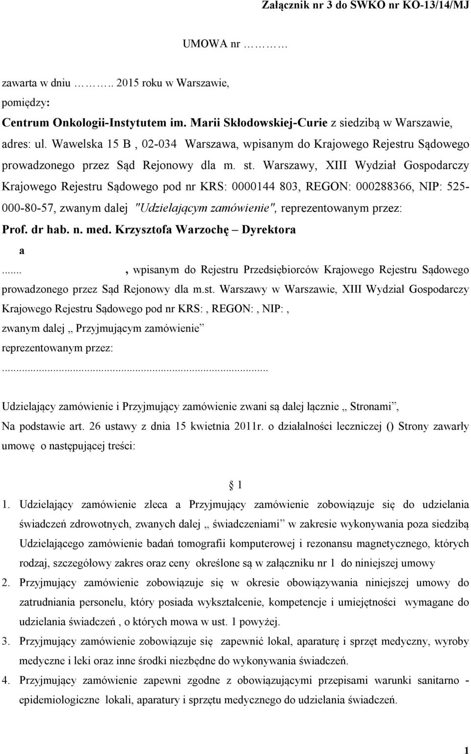 Warszawy, XIII Wydział Gospodarczy Krajowego Rejestru Sądowego pod nr KRS: 0000144 803, REGON: 000288366, NIP: 525-000-80-57, zwanym dalej "Udzielającym zamówienie", reprezentowanym przez: Prof.