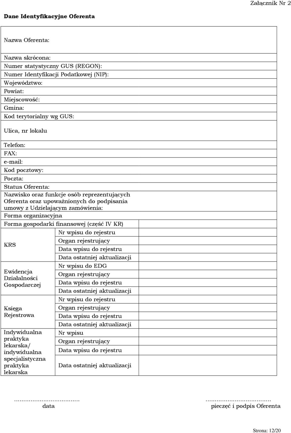 Udzielającym zamówienia: Forma organizacyjna Forma gospodarki finansowej (część IV KR) KRS Ewidencja Działalności Gospodarczej Księga Rejestrowa Indywidualna praktyka lekarska/ indywidualna