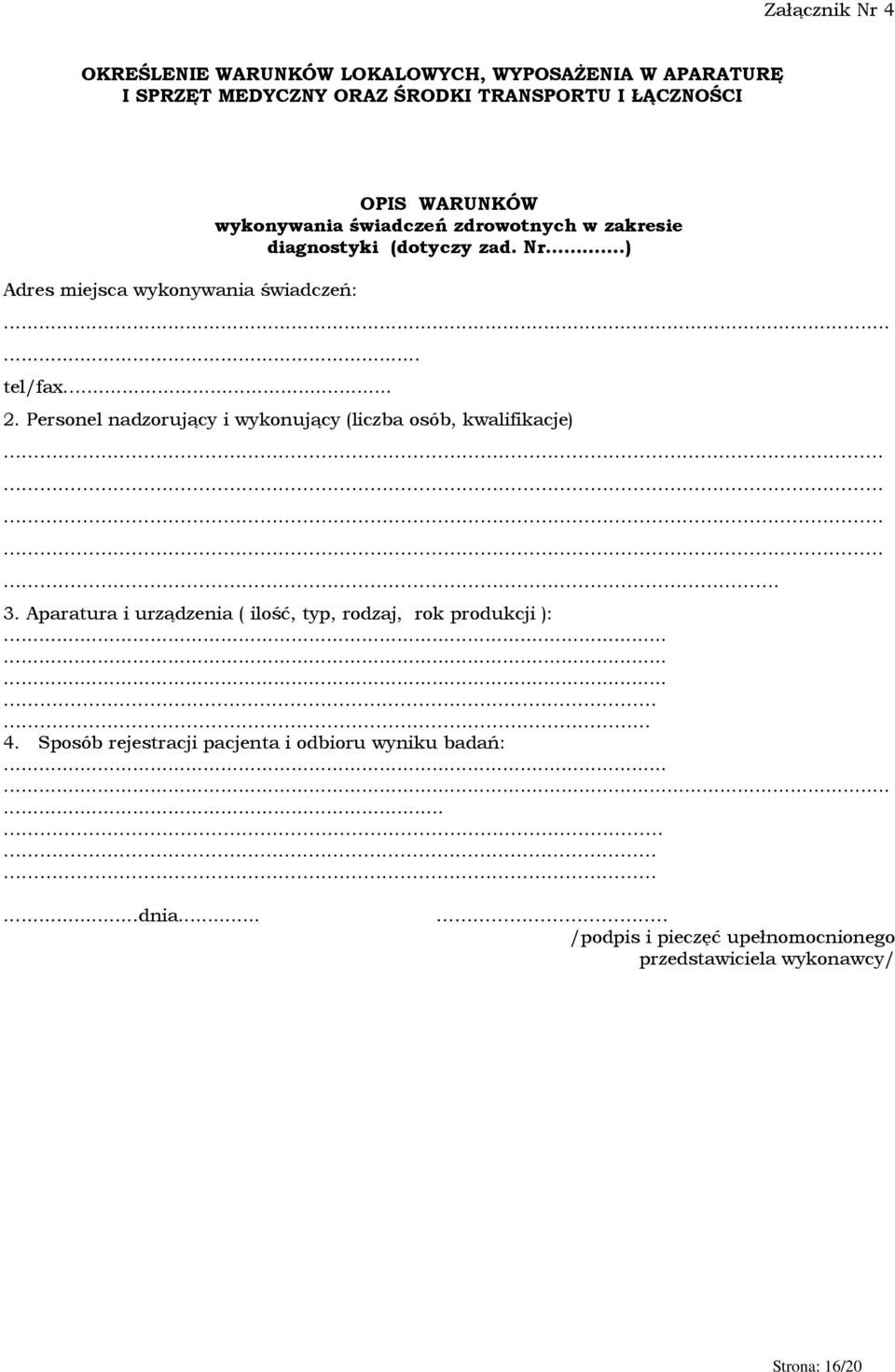 Personel nadzorujący i wykonujący (liczba osób, kwalifikacje). 3. Aparatura i urządzenia ( ilość, typ, rodzaj, rok produkcji ):............ 4.