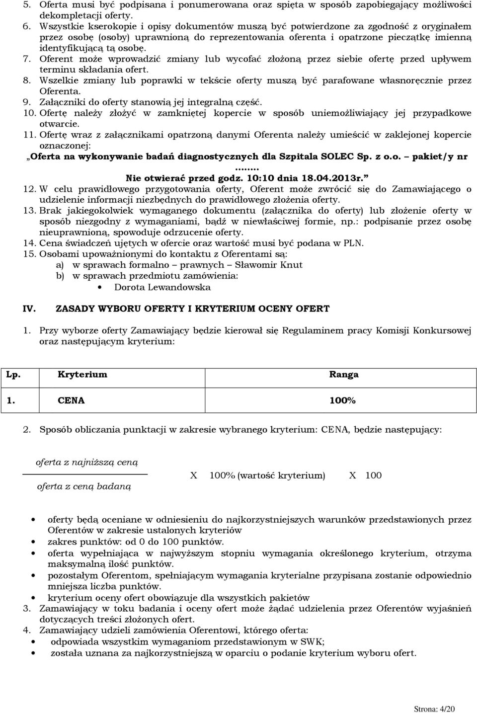 osobę. 7. Oferent może wprowadzić zmiany lub wycofać złożoną przez siebie ofertę przed upływem terminu składania ofert. 8.