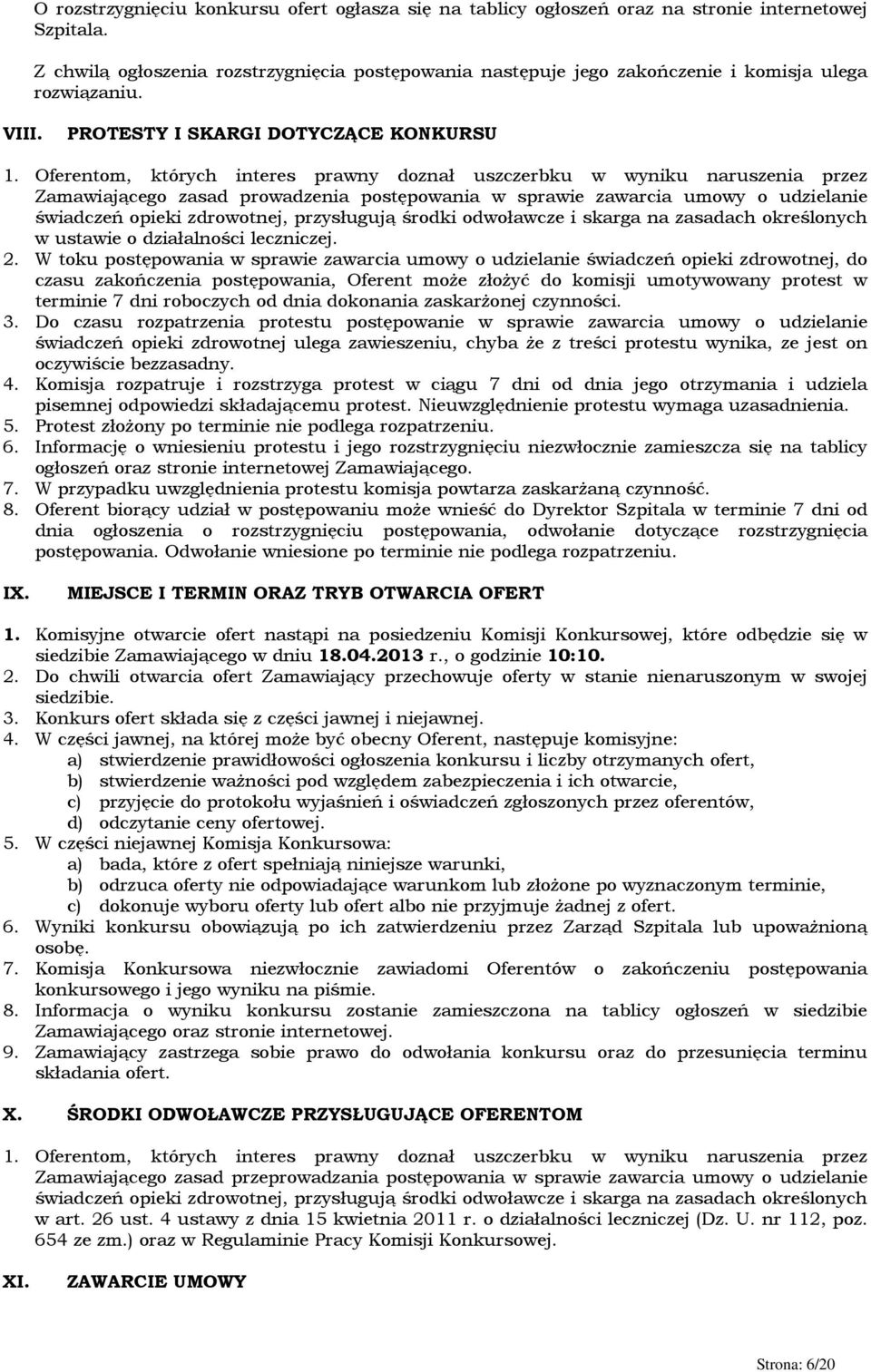 Oferentom, których interes prawny doznał uszczerbku w wyniku naruszenia przez Zamawiającego zasad prowadzenia postępowania w sprawie zawarcia umowy o udzielanie świadczeń opieki zdrowotnej,