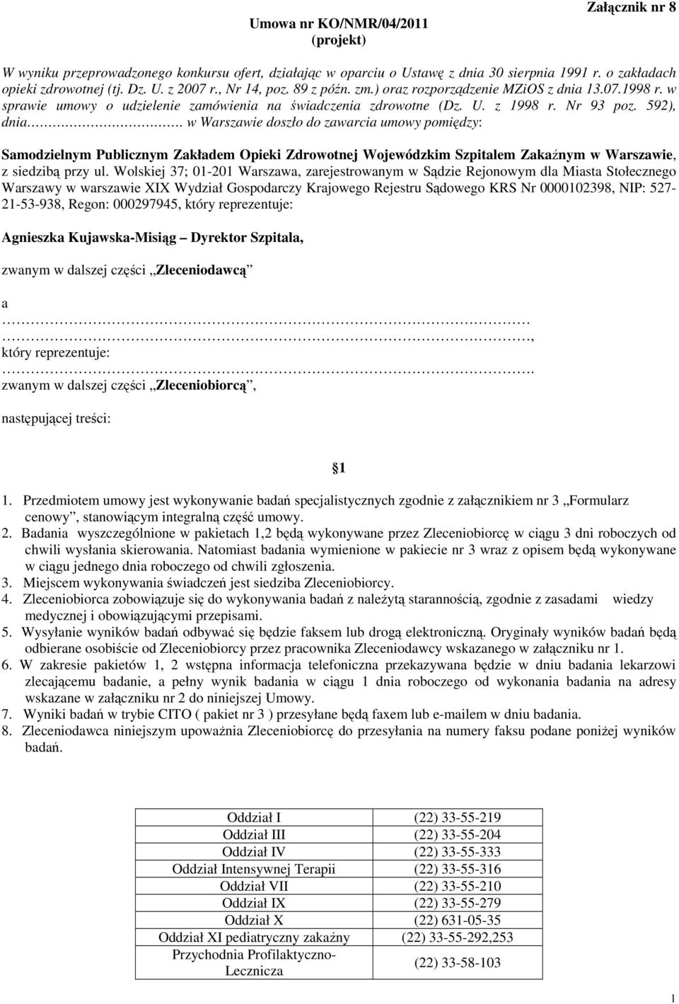 w Warszawie doszło do zawarcia umowy pomiędzy: Samodzielnym Publicznym Zakładem Opieki Zdrowotnej Wojewódzkim Szpitalem Zakaźnym w Warszawie, z siedzibą przy ul.