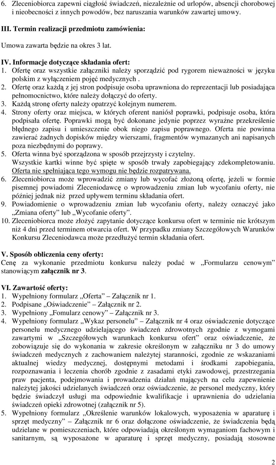 Ofertę oraz wszystkie załączniki naleŝy sporządzić pod rygorem niewaŝności w języku polskim z wyłączeniem pojęć medycznych. 2.